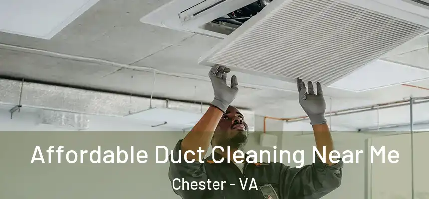 Affordable Duct Cleaning Near Me Chester - VA