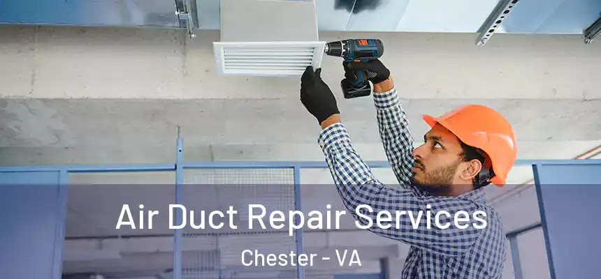  Air Duct Repair Services Chester - VA