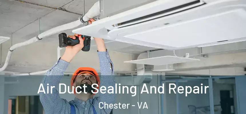  Air Duct Sealing And Repair Chester - VA