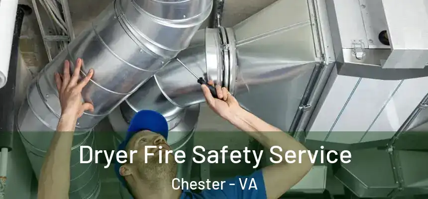 Dryer Fire Safety Service Chester - VA