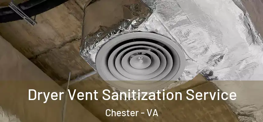  Dryer Vent Sanitization Service Chester - VA