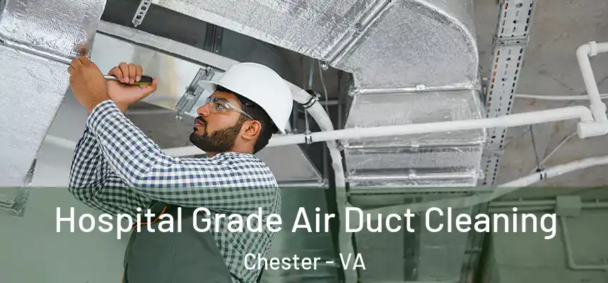 Hospital Grade Air Duct Cleaning Chester - VA