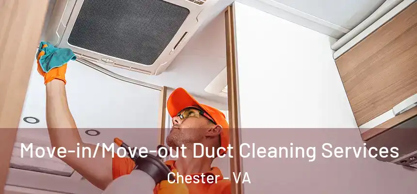  Move-in/Move-out Duct Cleaning Services Chester - VA