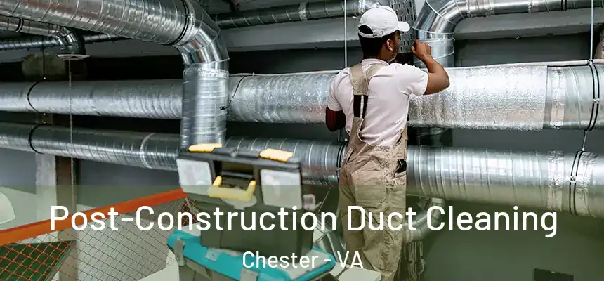  Post-Construction Duct Cleaning Chester - VA