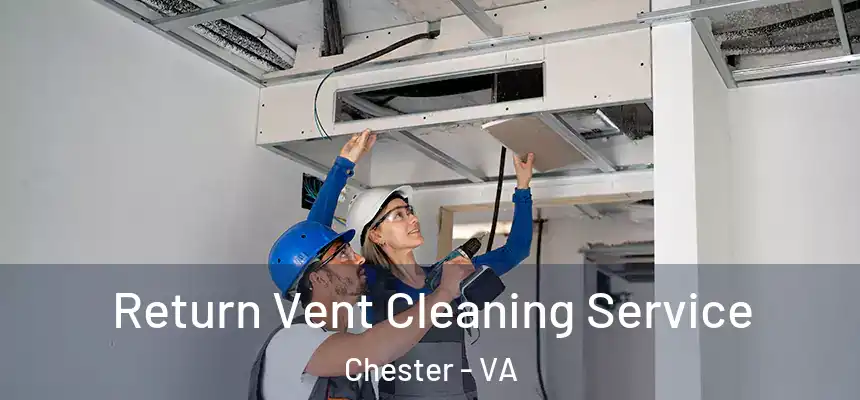  Return Vent Cleaning Service Chester - VA