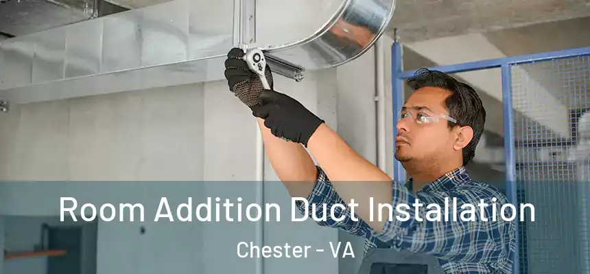 Room Addition Duct Installation Chester - VA