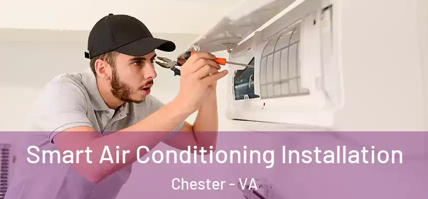 Smart Air Conditioning Installation Chester - VA