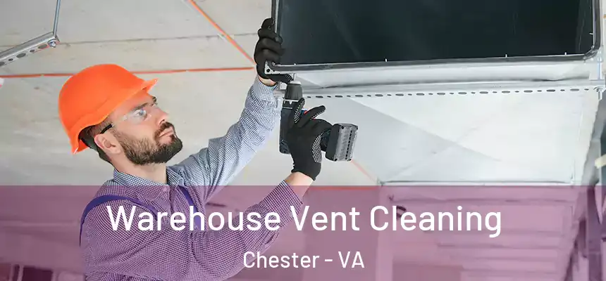  Warehouse Vent Cleaning Chester - VA