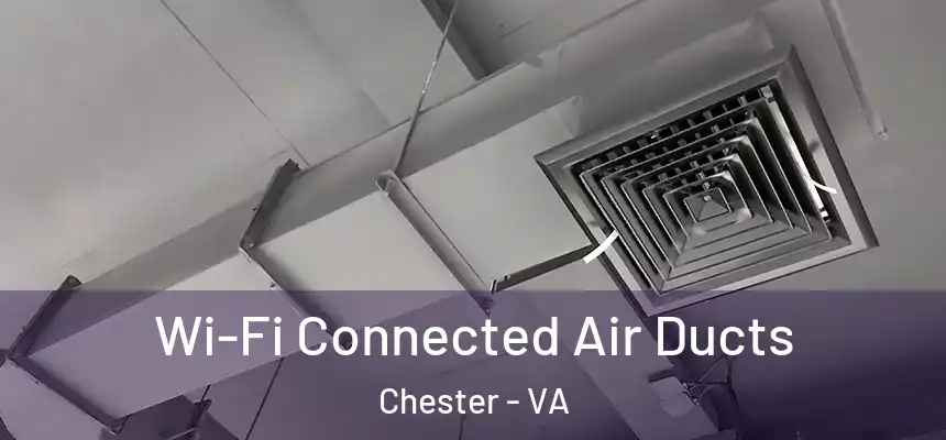  Wi-Fi Connected Air Ducts Chester - VA